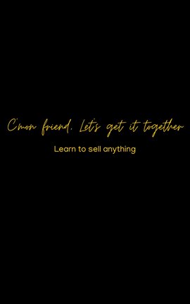 Imagen de portada para C'Mon Friend, Let's Get It Together: Learn to Sell Anything