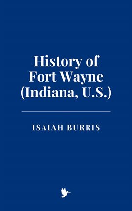 Imagen de portada para History of Fort Wayne (Indiana, U.S.)