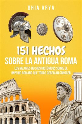 151 Hechos Sobre La Antigua Roma: Los Mejores Hechos Históricos Sobre El Imperio Romano Que Todos...