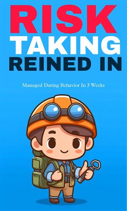 Cover image for Risk Taking Reined In: Managed Daring Behavior
