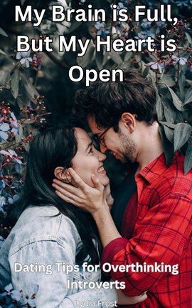 Imagen de portada para My Brain Is Full, but My Heart Is Open: Dating Tips for Overthinking Introverts