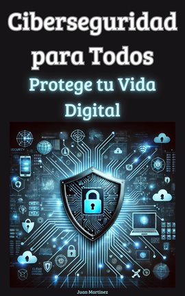 Cover image for Ciberseguridad Para Todos: Protege Tu Vida Digital