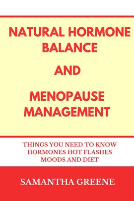 Cover image for Natural Hormone Balance and Menopause Management :Things You Need to Know Hormones Hot Flashes Moods