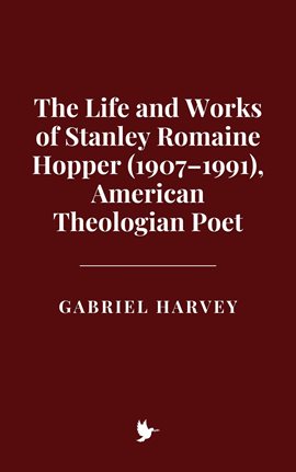 Cover image for The Life and Works of Stanley Romaine Hopper (1907–1991), American Theologian Poet