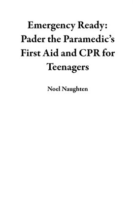 Cover image for Emergency Ready: Pader the Paramedic's First Aid and CPR for Teenagers
