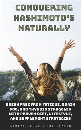 Cover image for Conquering Hashimoto's Naturally: Break Free From Fatigue, Brain Fog, and Thyroid Struggles With Pro