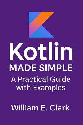 Cover image for Kotlin Made Simple: A Practical Guide With Examples