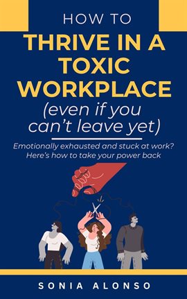 Imagen de portada para How to Thrive in a Toxic Workplace (Even if You Can't Leave Yet)