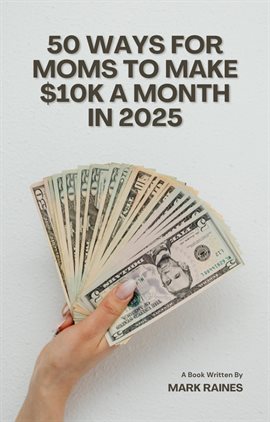 Imagen de portada para 50 Ways for Moms to Make $10K a Month in 2025