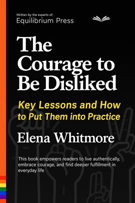 Cover image for The Courage to Be Disliked: Key Lessons and How to Put Them Into Practice