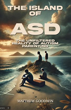 The Island of ASD - The Unfiltered Reality of Autism Parenting