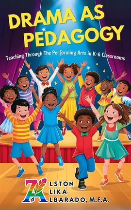 Imagen de portada para Drama As Pedagogy: Teaching Through the Performing Arts in K–6 Classrooms