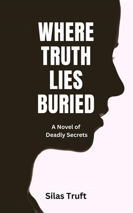 Imagen de portada para Where Truth Lies Buried: A Novel of Deadly Secre