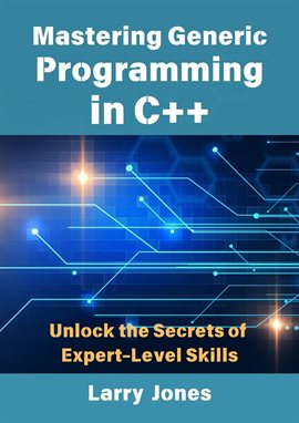 Imagen de portada para Mastering Generic Programming in C++: Unlock the Secrets of Expert-Level Skills