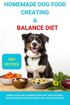 Cover image for Homemade Dog Food Creating a Balanced Diet: Simple Guide and Cookbook With Fast and Safe Meal Reduce
