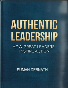 Cover image for Authentic Leadership: How Great Leaders Inspire Action
