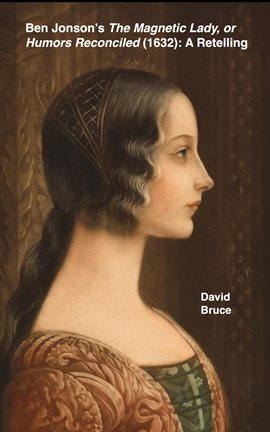 Cover image for Ben Jonson's the Magnetic Lady, or Humors Reconciled (1632): A Retelling