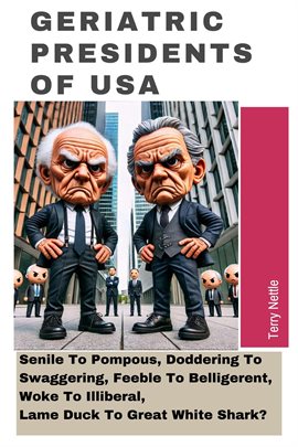 Cover image for Geriatric Presidents of USA: Senile to Pompous, Doddering to Swaggering, Feeble to Belligerent, W...
