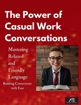 Cover image for The Power of Casual Work Conversations: Mastering Relaxed and Friendly Language