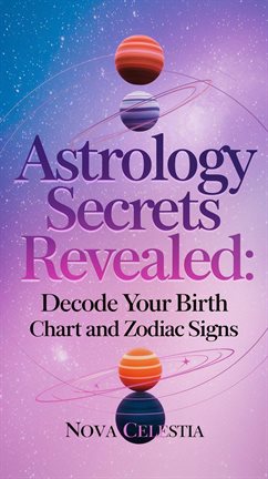Cover image for Astrology Secrets Revealed: Decode Your Birth Chart and Zodiac Signs