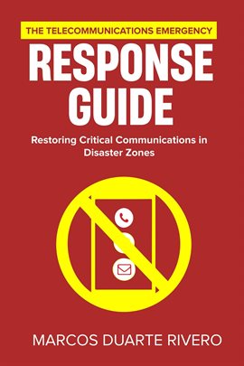 Imagen de portada para The Telecommunications Emergency Response Guide: Restoring Critical Communications in Disaster Zones