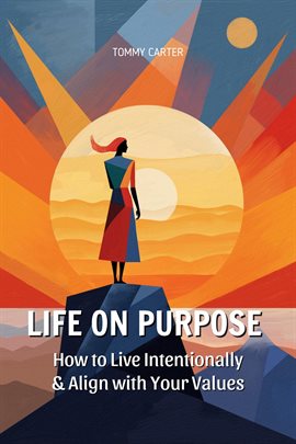Cover image for Life on Purpose: How to Live Intentionally and Align With Your Values