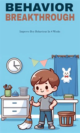 Imagen de portada para Behavior Breakthrough: Improve Boy Behaviour in 4 Weeks