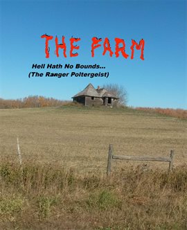 Cover image for The Farm... Hell Hath No Boundaries (the Ranger Poltergeist)
