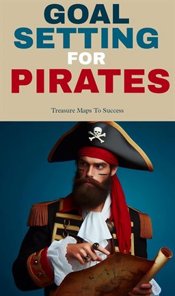 Cover image for Goal Setting for Pirates: Treasure Maps to Success