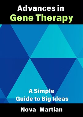 Cover image for Advances in Gene Therapy: A Simple Guide to Big Ideas