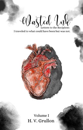 Cover image for Wasted Ink- Letters to the Recipient: I Traveled to What Could Have Been but Was Not.