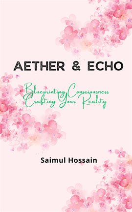 Imagen de portada para Aether & Echo: Blueprinting Consciousness, Crafting Your Reality
