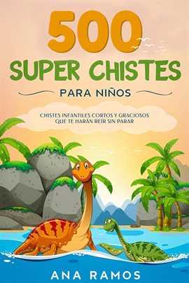 500 Super Chistes Para Niños: Chistes Infantiles Cortos Y Graciosos Que Te Harán Reír Sin Parar