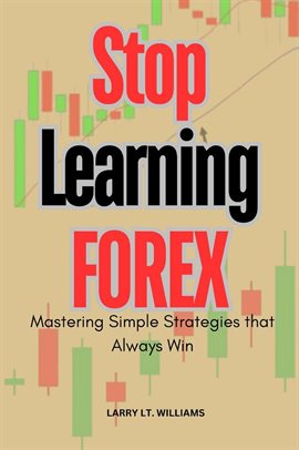 Imagen de portada para Stop Learning Forex Trading: Mastering Simple Strategies That Always Win