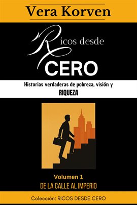 Cover image for Ricos desde Cero 1 - Ricos desde cero: Historias verdaderas de pobreza, visión y riqueza. Vol. 1: De