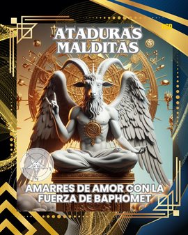 Ataduras Malditas: Amarres De Amor Con La Fuerza De Baphomet