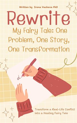 Cover image for Rewriting My Fairy Tale: One Problem, One Story, One Transformation