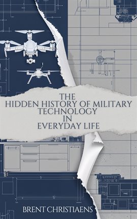 Cover image for The Hidden History of Military Technology in Everyday Life
