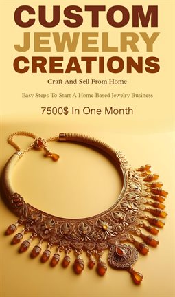 Custom Jewelry Creations: Craft and Sell From Home