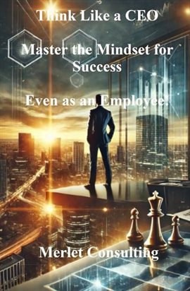 Cover image for Think Like a CEO: Master the Mindset for Success-Even as an Employee!