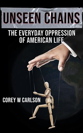 Cover image for Unseen Chains: The Everyday Oppression of American Life