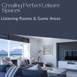 Cover image for Creating Perfect Leisure Spaces: Listening Rooms & Game Areas
