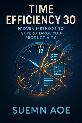Cover image for Time Efficiency 30: Proven Methods to Supercharge Your Productivity