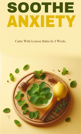 Cover image for Soothe Anxiety With Lemon Balm