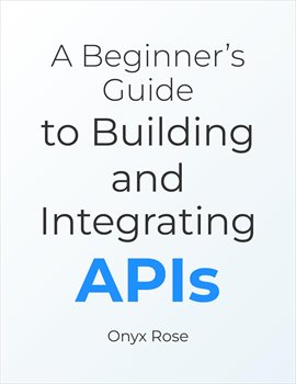 Imagen de portada para A Beginner's Guide to Building and Integrating APIs