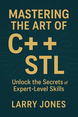 Imagen de portada para Mastering the Art of C++ STL: Unlock the Secrets of Expert-Level Skills