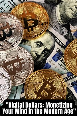 Cover image for Digital Dollars: Monetizing Your Mind in the Modern Age