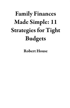 Cover image for Family Finances Made Simple: 11 Strategies for Tight Budgets