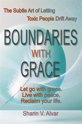Cover image for Boundaries With Grace: The Subtle Art of Letting Toxic People Drift Away