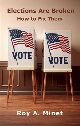 Elections Are Broken -- How to Fix Them